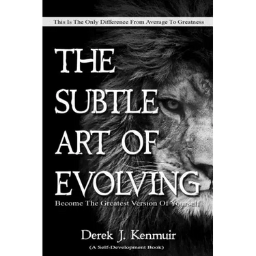 The Subtle Art of Evolving (Self-Development book): Become The Greatest Version of Yourself