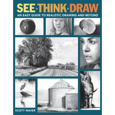 See, Think, Draw: An Easy Guide to Realistic Drawing and Beyond
