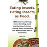 Eating Insects. Eating Insects as Food. Edible Insects and Bugs, Insect Breeding, Most Popular Insects to Eat, Cooking Ideas, Restaurants and Where to