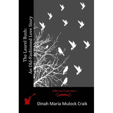 The Laurel Bush: An Old-Fashioned Love Story