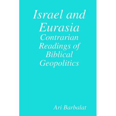 Israel and Eurasia: Contrarian Readings of Biblical Geopolitics