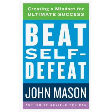 Beat Self-Defeat: Creating a Mindset for Ultimate Success