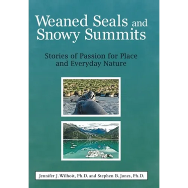 Weaned Seals and Snowy Summits: Stories of Passion for Place and Everyday Nature