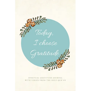 Today, I choose Gratitude: Spiritual Gratitude Journal With Verses from The Holy Qur'an