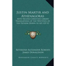 Justin Martyr and Athenagoras: Ante Nicene Christian Library Translations of the Writings of the Fathers Down to Ad 325 V2