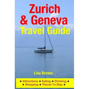 Zurich & Geneva Travel Guide: Attractions, Eating, Drinking, Shopping & Places To Stay