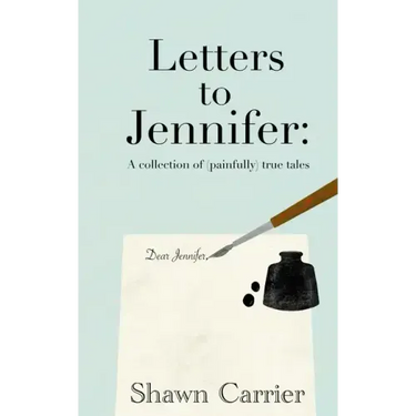 Letters to Jennifer: A collection of (painfully) true tales