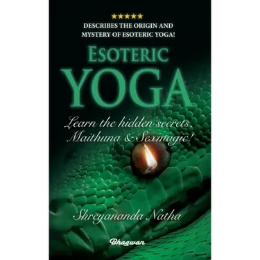 ESOTERIC YOGA - Learn Maithuna and Sex Magic: By Bestselling author Shreyananda Natha!