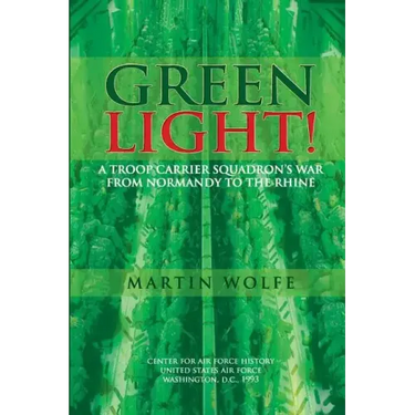 Green Light! A Troop Carrier Squadron's War From Normandy to the Rhine