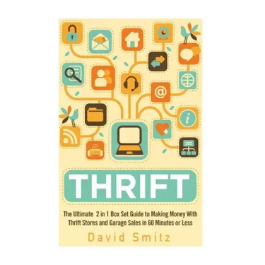 Thrift: The Ultimate 2 in 1 Box Set Guide to Making Money With Thrift Stores and Garage Sales in 60 Minutes or Less