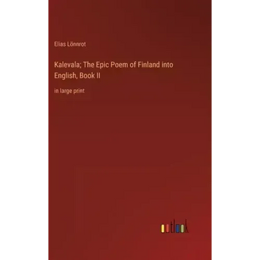 Kalevala; The Epic Poem of Finland into English, Book II: in large print