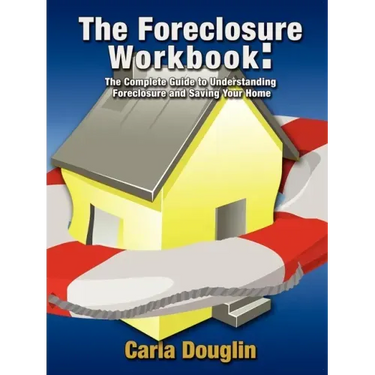 The Foreclosure Workbook: The Complete Guide to Understanding Foreclosure and Saving Your Home