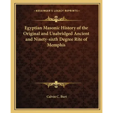 Egyptian Masonic History of the Original and Unabridged Ancient and Ninety-sixth Degree Rite of Memphis