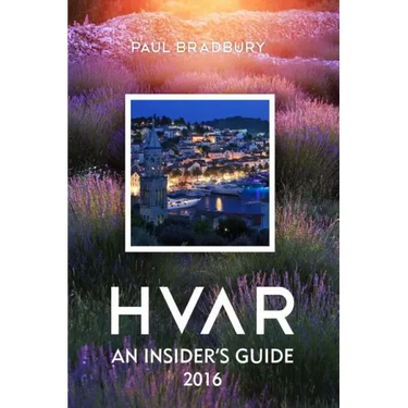 Hvar: An Insiders Guide 2016