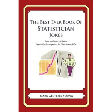 The Best Ever Book of Statistician Jokes: Lots and Lots of Jokes Specially Repurposed for You-Know-Who