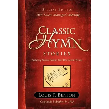 Classic Hymn Stories: Inspiring Stories Behind Our Best-loved Hymns