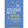 Mind Your Drink: The Surprising Joy of Sobriety Two Book Bundle-Box Set (Mind Your Drink & Mind Over Mojitos)