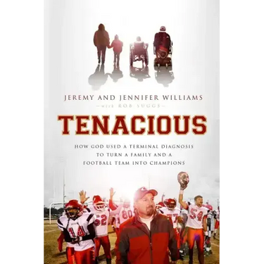 Tenacious: How God Used a Terminal Diagnosis to Turn a Family and a Football Team Into Champions