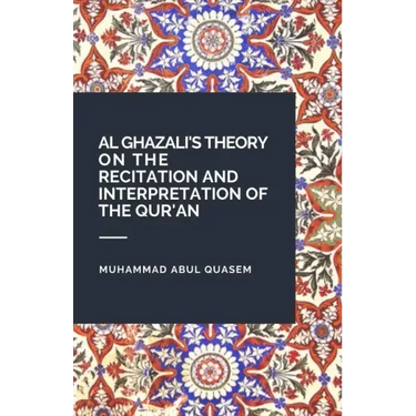 Al Ghazali's Theory on the Recitation and Interpretation of the Qur'an