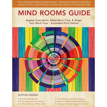 Mind Rooms Guide: Bypass Overwhelm, Make More Time, & Shape Your Work Flow (Expanded Print Edition)