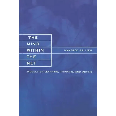 The Mind within the Net: Models of Learning, Thinking, and Acting