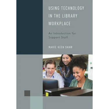 Using Technology in the Library Workplace: An Introduction for Support Staff