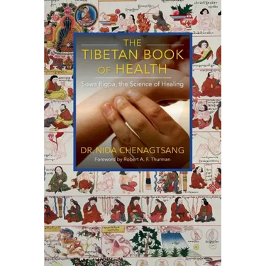 The Tibetan Book of Health: Sowa Rigpa, the Science of Healing