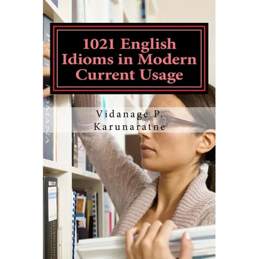 1021 English Idioms in Modern Current Usage