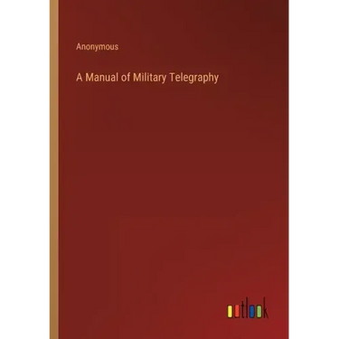 A Manual of Military Telegraphy