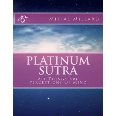 Platinum Sutra: All Things Are Perceptions Of Mind