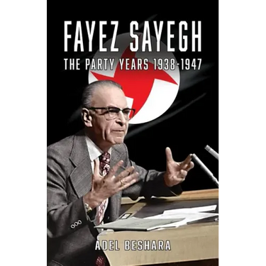Fayez Sayegh - The Party Years 1938-1947