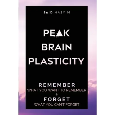 Peak Brain Plasticity: Remember What You Want to Remember and Forget What You Can't Forget