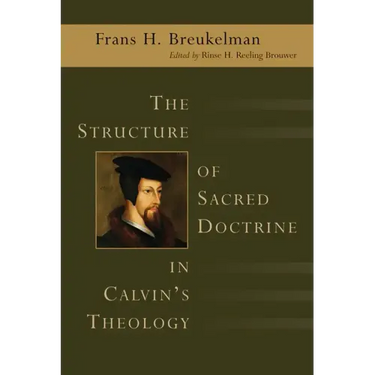 The Structure of Sacred Doctrine in Calvin's Theology