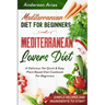 Mediterranean Diet For Beginners: MEDITERRANEAN LOVERS DIET - A Delicious Yet Quick & Easy Plant Based Diet Cookbook For Beginners