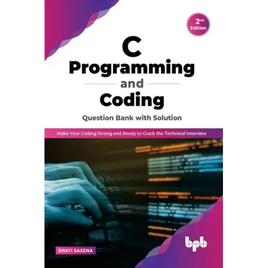 C Programming and Coding Question Bank with Solution (2nd Edition): Make Your Coding Strong and Ready to Crack the Technical Interview