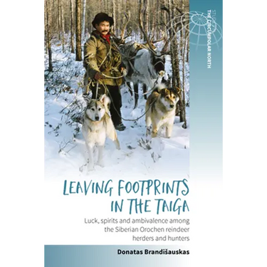Leaving Footprints in the Taiga: Luck, Spirits and Ambivalence Among the Siberian Orochen Reindeer Herders and Hunters