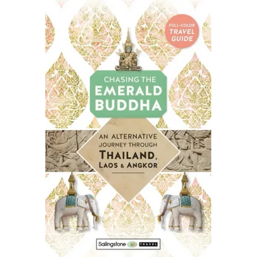 Chasing the Emerald Buddha: An Alternative Journey Through Thailand, Laos & Angkor