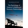 The Psychology of Violence in Adolescent Romantic Relationships