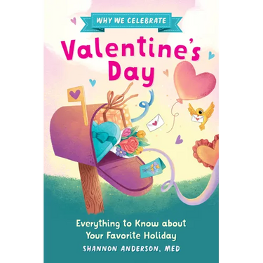 Why We Celebrate Valentine's Day: Everything to Know about Your Favorite Holiday