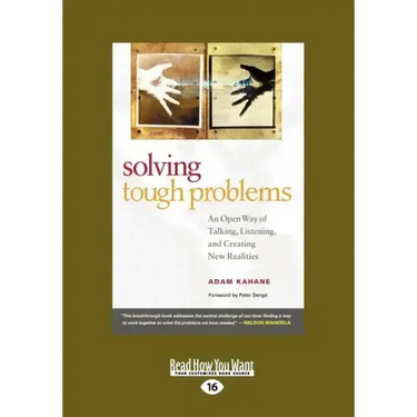 Solving Tough Problems: An Open Way of Talking, Listening, and Creating New Realities (Easyread Large Edition)