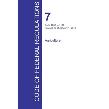 CFR 7, Parts 1000 to 1199, Agriculture, January 01, 2016 (Volume 9 of 15)