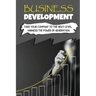 Business Development: Take Your Company To The Next Level, Harness The Power Of Generation: How To Develop Your Company'S Purpose