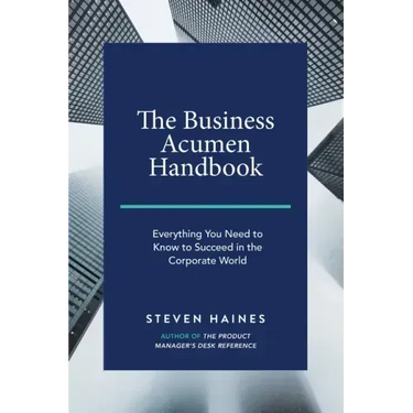 The Business Acumen Handbook: Everything You Need to Know to Succeed in the Corporate World