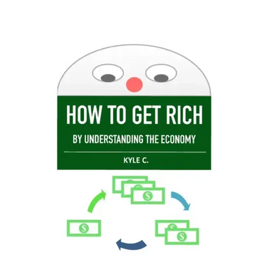 How to Get Rich, by Understanding the Economy