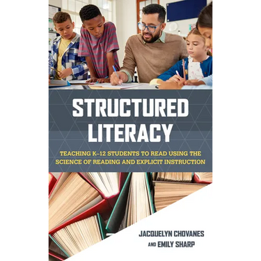 Structured Literacy: Teaching K-12 Students to Read Using the Science of Reading and Explicit Instruction