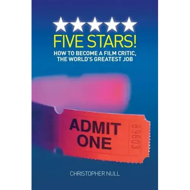 Five Stars! How to Become a Film Critic, the World's Greatest Job