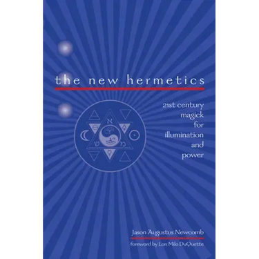 The New Hermetics: 21st Century Magick for Illumination and Power