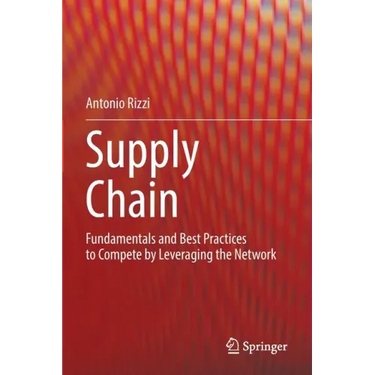 Supply Chain: Fundamentals and Best Practices to Compete by Leveraging the Network