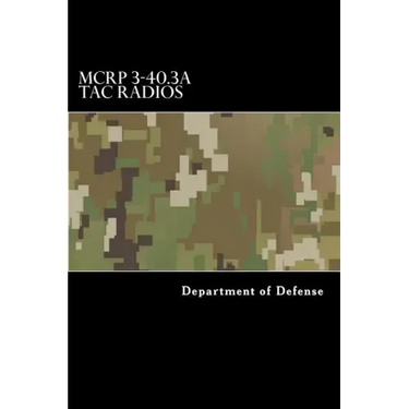 MCRP 3-40.3A Tac Radios: Multi-Service Tactics, Techniques, and Procedures for Tactical Radios