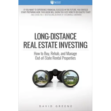 Long-Distance Real Estate Investing: How to Buy, Rehab, and Manage Out-Of-State Rental Properties